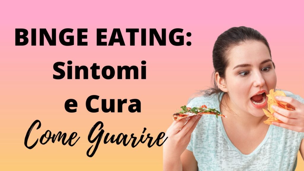 Binge Eating: sintomi e come smettere di abbuffarsi